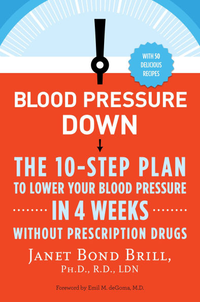 Blood Pressure Down: The 10-Step Plan to Lower Your 4 Weeks--Without Prescription Drugs