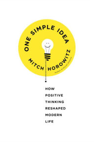 Free spanish ebooks download One Simple Idea: How Positive Thinking Reshaped Modern Life 9780307986498