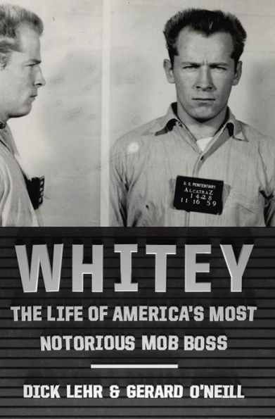 Whitey: The Life of America's Most Notorious Mob Boss