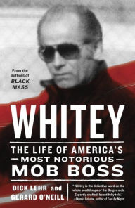 Title: Whitey: The Life of America's Most Notorious Mob Boss, Author: Dick Lehr