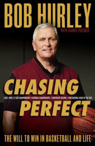 Title: Chasing Perfect: The Will to Win in Basketball and Life, Author: Bob Hurley