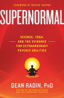 Supernormal: Science, Yoga, and the Evidence for Extraordinary Psychic Abilities