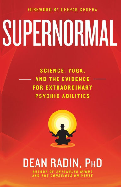 Supernormal: Science, Yoga, and the Evidence for Extraordinary Psychic Abilities