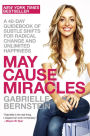 May Cause Miracles: A 40-Day Guidebook of Subtle Shifts for Radical Change and Unlimited Happiness