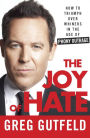 Alternative view 2 of The Joy of Hate: How to Triumph over Whiners in the Age of Phony Outrage