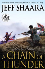 Title: A Chain of Thunder: A Novel of the Siege of Vicksburg, Author: Jeff Shaara