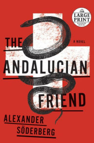 Title: The Andalucian Friend: A Novel, Author: Alexander Soderberg