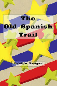 Title: The Old Spanish Trail, Author: Evelyn Brogan