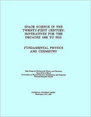 Fundamental Physics and Chemistry: Space Science in the Twenty-First Century -- Imperatives for the Decades 1995 to 2015