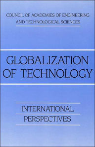 Title: Globalization of Technology: International Perspectives, Author: Proceedings of the Sixth Convocation of The Council of Academies of Engineering and Technological