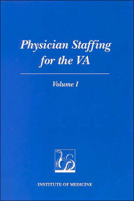 Title: Physician Staffing for the VA: Volume I, Author: Institute of Medicine