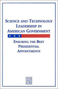 Title: Science and Technology Leadership in American Government: Ensuring the Best Presidential Appointments, Author: Institute of Medicine