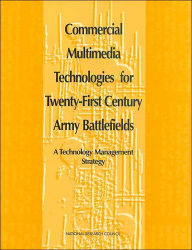 Title: Commercial Multimedia Technologies for Twenty-First Century Army Battlefields: A Technology Management Strategy, Author: National Research Council