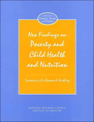 Title: New Findings on Poverty and Child Health and Nutrition: Summary of a Research Briefing, Author: National Research Council and Institute of Medicine