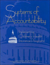 Title: Systems of Accountability: Implementing Children's Health Insurance Programs, Author: National Research Council and Institute of Medicine