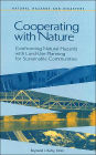 Cooperating with Nature: Confronting Natural Hazards with Land-Use Planning for Sustainable Communities / Edition 1