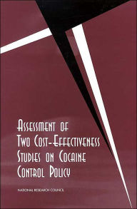 Title: Assessment of Two Cost-Effectiveness Studies on Cocaine Control Policy, Author: National Research Council