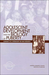 Title: Adolescent Development and the Biology of Puberty: Summary of a Workshop on New Research, Author: National Research Council and Institute of Medicine