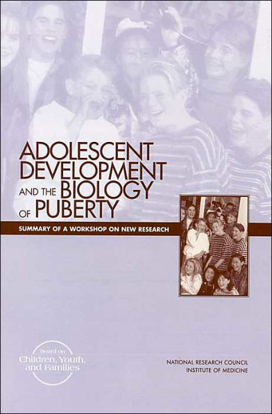 Adolescent Development and the Biology of Puberty: Summary of a Workshop on New Research