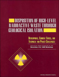 Title: Disposition of High-Level Radioactive Waste Through Geological Isolation: Development, Current Status, and Technical and Policy Challenges, Author: National Research Council