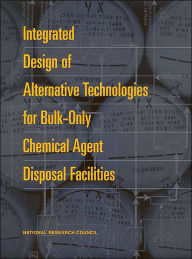 Title: Integrated Design of Alternative Technologies for Bulk-Only Chemical Agent Disposal Facilities, Author: National Research Council