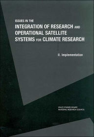 Title: Issues in the Integration of Research and Operational Satellite Systems for Climate Research: Part II. Implementation, Author: National Research Council