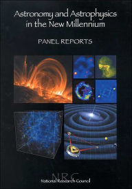 Title: Astronomy and Astrophysics in the New Millennium: Panel Reports, Author: National Research Council