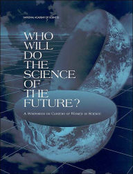 Title: Who Will Do the Science of the Future?: A Symposium on Careers of Women in Science, Author: National Research Council