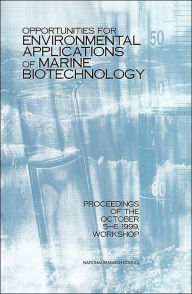 Title: Opportunities for Environmental Applications of Marine Biotechnology: Proceedings of the October 5-6, 1999, Workshop, Author: National Research Council