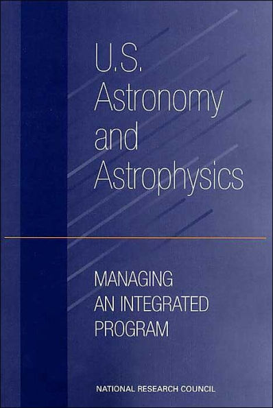 U.S. Astronomy and Astrophysics: Managing an Integrated Program
