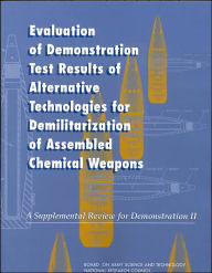Title: Evaluation of Demonstration Test Results of Alternative Technologies for Demilitarization of Assembled Chemical Weapons: A Supplemental Review for Demonstration II, Author: National Research Council