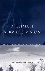 Title: A Climate Services Vision: First Steps Toward the Future, Author: National Research Council