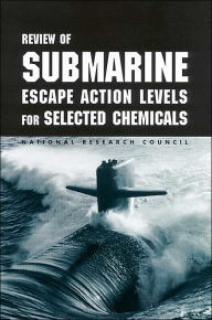 Title: Review of Submarine Escape Action Levels for Selected Chemicals, Author: National Research Council