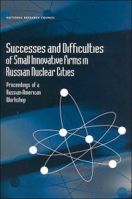 Title: Successes and Difficulties of Small Innovative Firms in Russian Nuclear Cities: Proceedings of a Russian-American Workshop, Author: Institute of Physics and Power Engineering