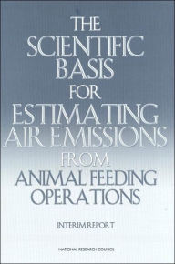 Title: The Scientific Basis for Estimating Air Emissions from Animal Feeding Operations: Interim Report, Author: National Research Council
