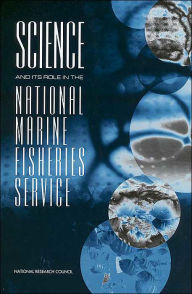 Title: Science and Its Role in the National Marine Fisheries Service, Author: National Research Council