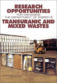 Title: Research Opportunities for Managing the Department of Energy's Transuranic and Mixed Wastes, Author: National Research Council