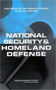 Title: National Security and Homeland Defense: Challenges for the Chemical Sciences in the 21st Century, Author: National Research Council