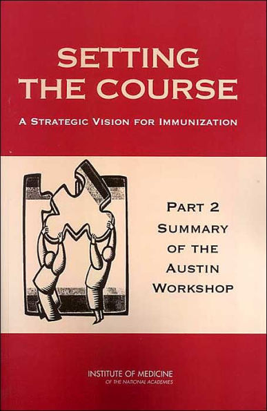 Setting the Course: A Strategic Vision for Immunization: Part 2: Summary of the Austin Workshop