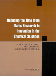 Title: Reducing the Time from Basic Research to Innovation in the Chemical Sciences: A Workshop Report to the Chemical Sciences Roundtable, Author: National Research Council