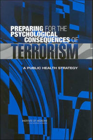 Title: Preparing for the Psychological Consequences of Terrorism: A Public Health Strategy, Author: Institute of Medicine