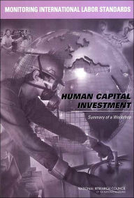 Title: Monitoring International Labor Standards: Human Capital Investment: Summary of a Workshop, Author: National Research Council