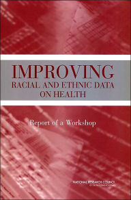 Title: Improving Racial and Ethnic Data on Health: Report of a Workshop, Author: National Research Council