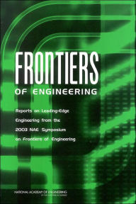 Title: Frontiers of Engineering: Reports on Leading-Edge Engineering from the 2003 NAE Symposium on Frontiers of Engineering, Author: National Academy of Engineering