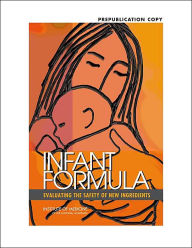 Title: Infant Formula: Evaluating the Safety of New Ingredients, Author: Institute of Medicine