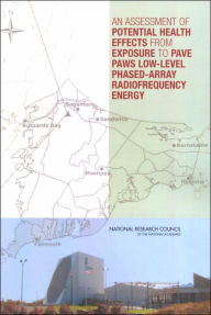 Title: An Assessment of Potential Health Effects from Exposure to PAVE PAWS Low-Level Phased-Array Radiofrequency Energy, Author: National Research Council