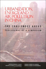 Title: Urbanization, Energy, and Air Pollution in China: The Challenges Ahead: Proceedings of a Symposium, Author: Chinese Academy of Sciences