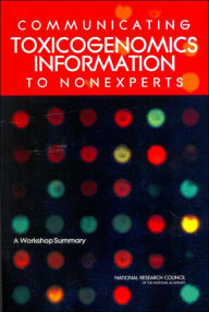 Title: Communicating Toxicogenomics Information to Nonexperts: A Workshop Summary, Author: National Research Council