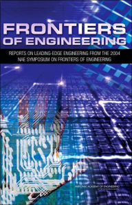 Title: Frontiers of Engineering: Reports on Leading-Edge Engineering from the 2004 NAE Symposium on Frontiers of Engineering, Author: National Academy of Engineering