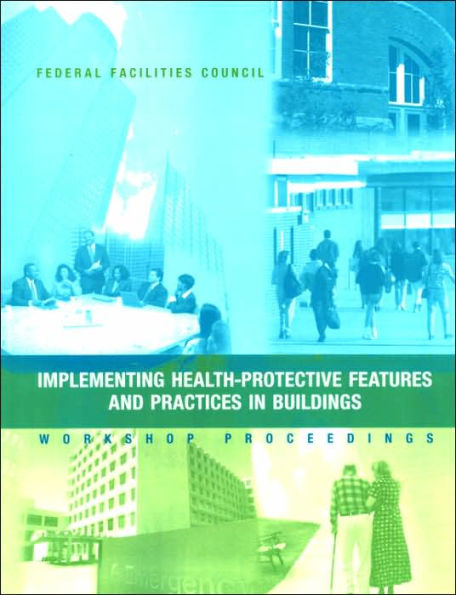 Implementing Health-Protective Features and Practices in Buildings: Workshop Proceedings: Federal Facilities Council Technical Report #148